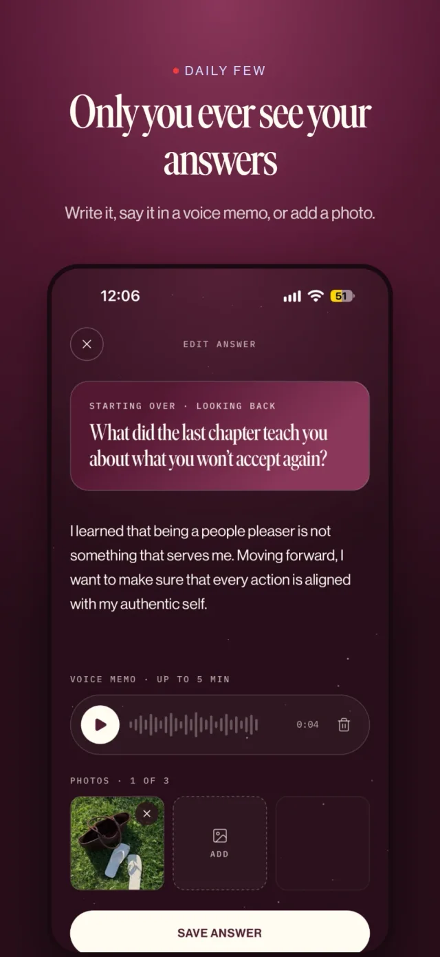 Daily Few app: Only you ever see your answers. Write it, say it in a voice memo, or add a photo.
